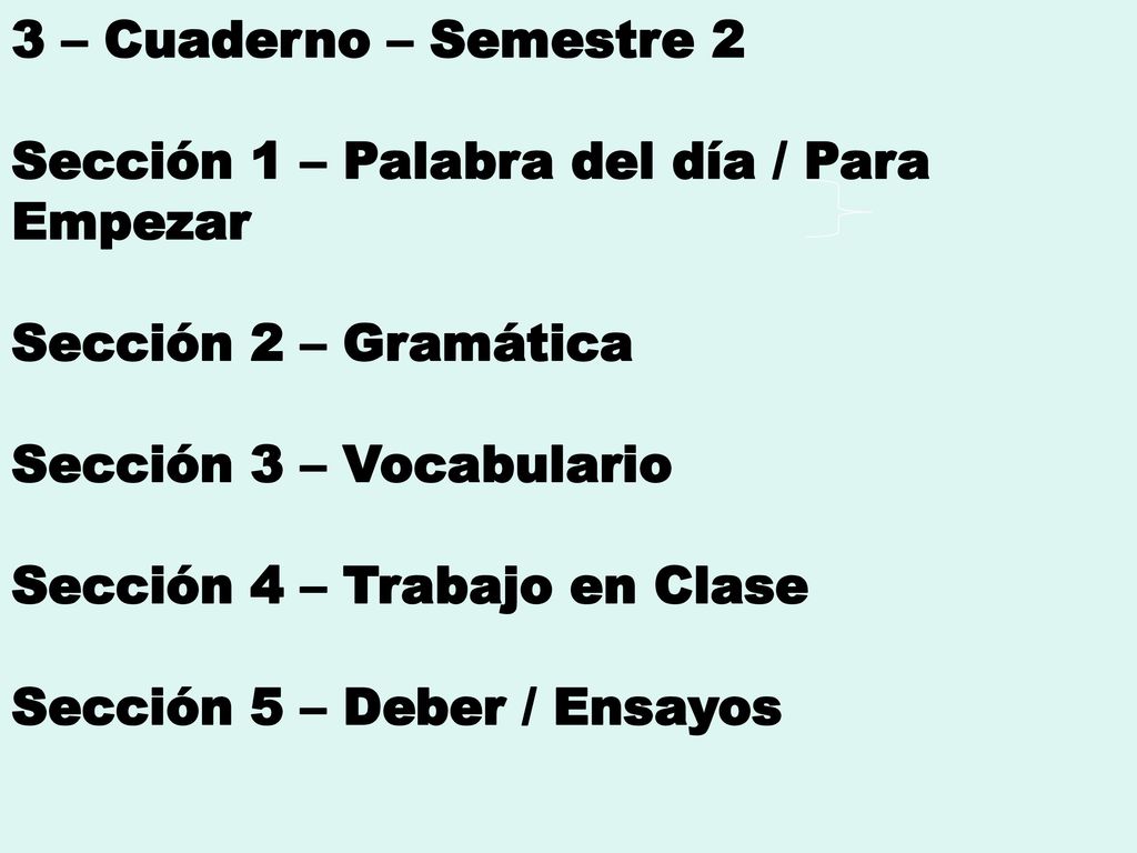 3 – Cuaderno – Semestre 2 Sección 1 – Palabra del día / Para Empezar. Sección 2 – Gramática. Sección 3 – Vocabulario.