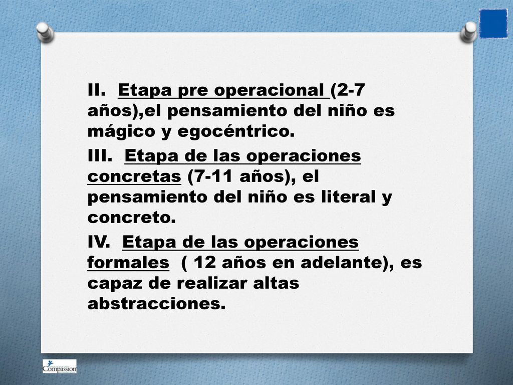 II. Etapa pre operacional (2-7 años),el pensamiento del niño es mágico y egocéntrico.