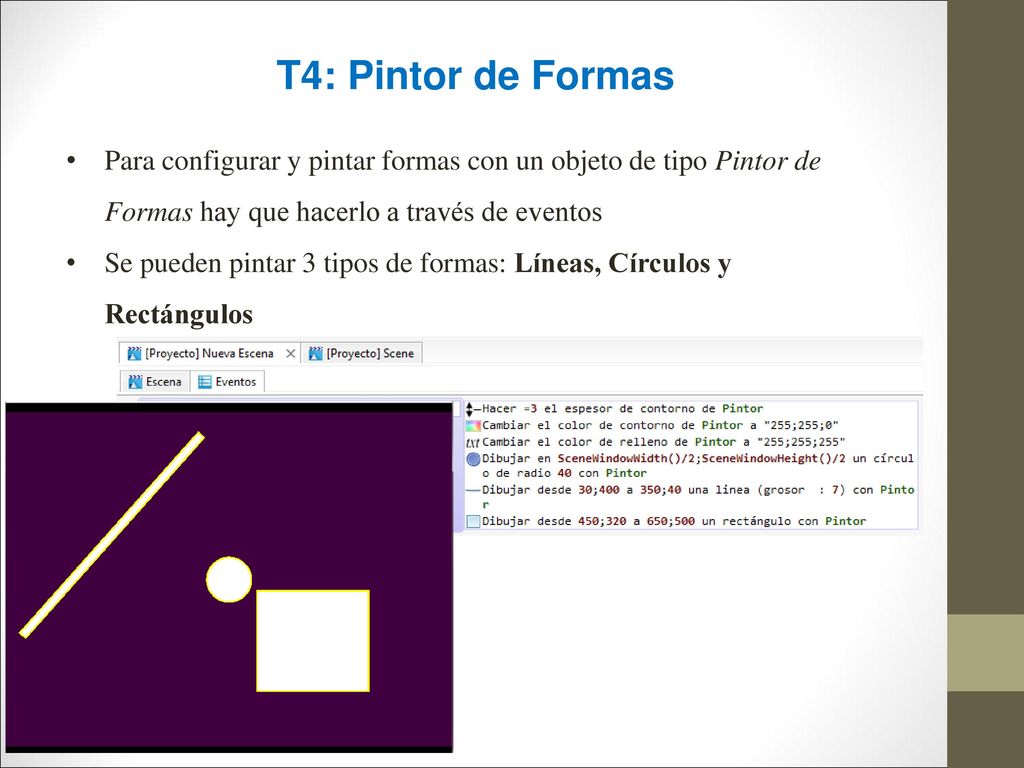 T4: Pintor de Formas Para configurar y pintar formas con un objeto de tipo Pintor de Formas hay que hacerlo a través de eventos.