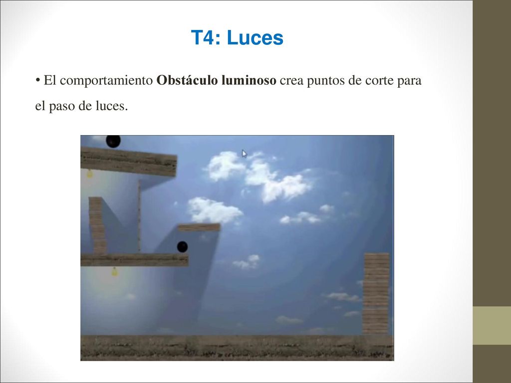T4: Luces El comportamiento Obstáculo luminoso crea puntos de corte para el paso de luces.