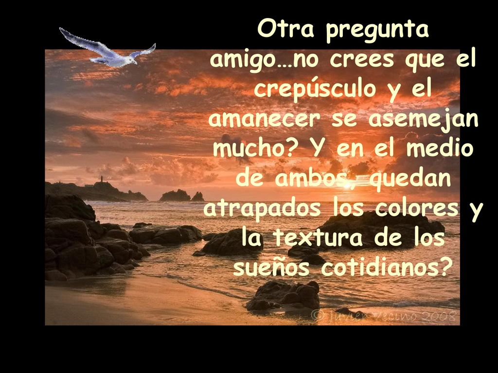 Otra pregunta amigo…no crees que el crepúsculo y el amanecer se asemejan mucho.