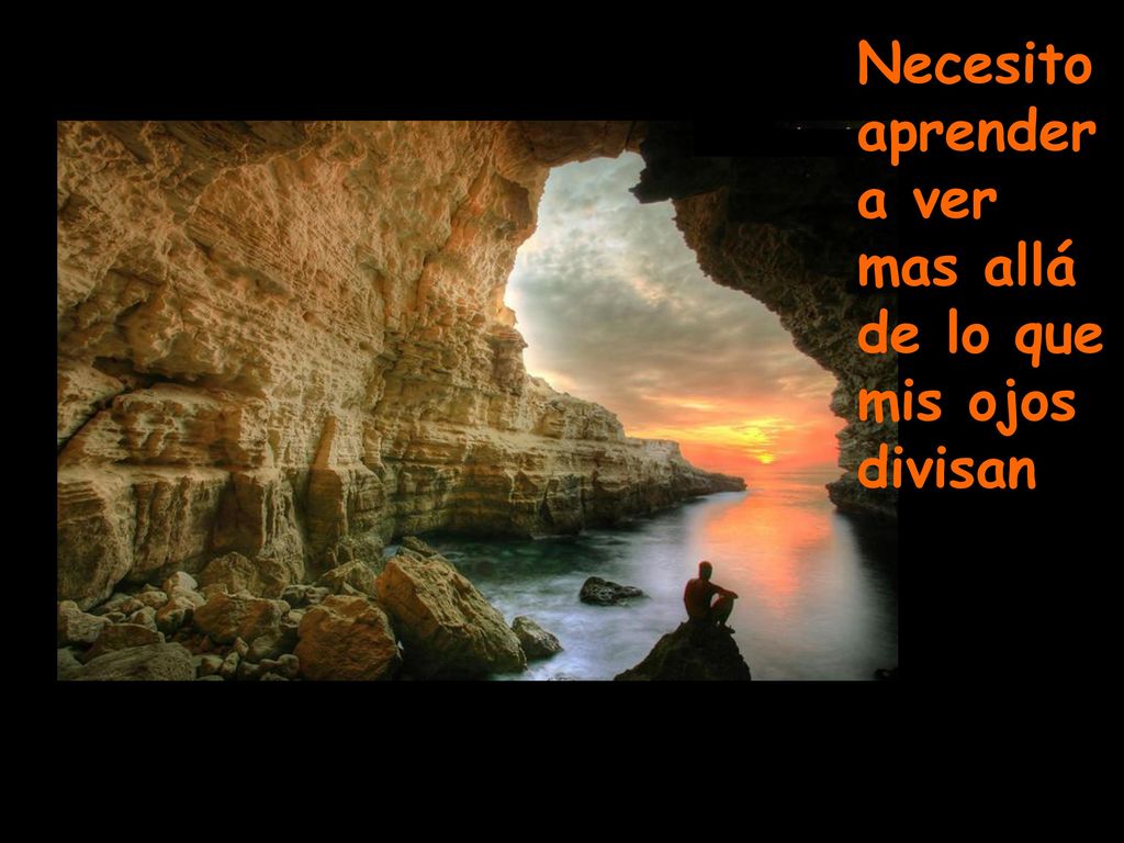Necesito aprender a ver mas allá de lo que mis ojos divisan