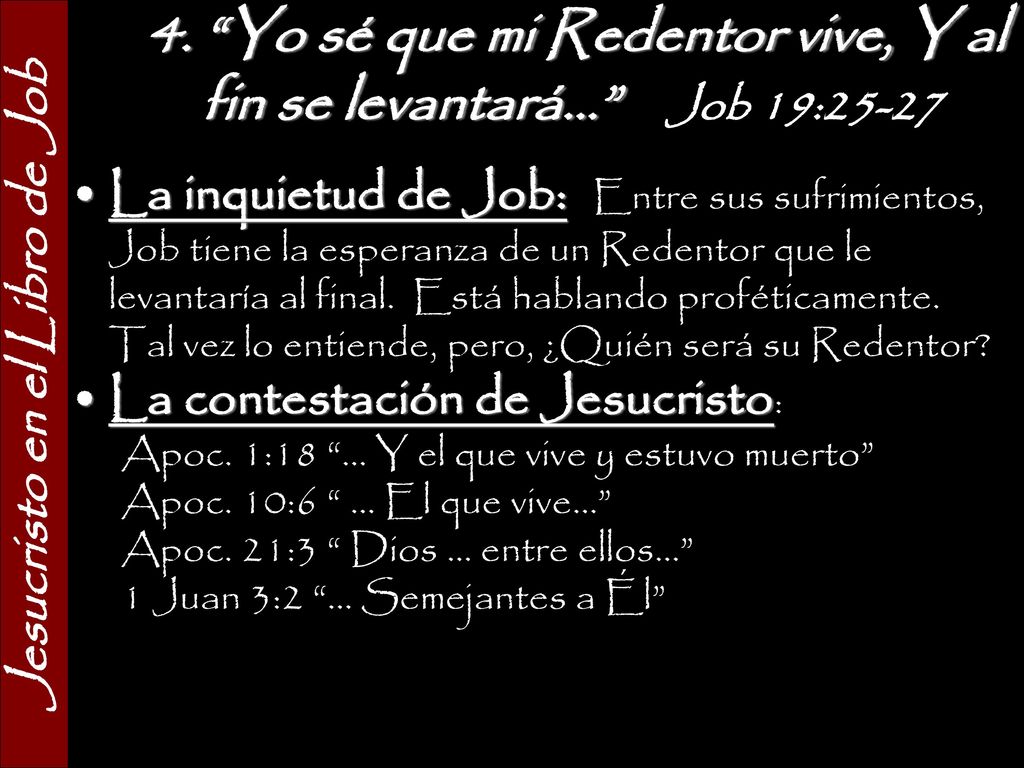 4. Yo sé que mi Redentor vive, Y al fin se levantará... Job 19:25-27
