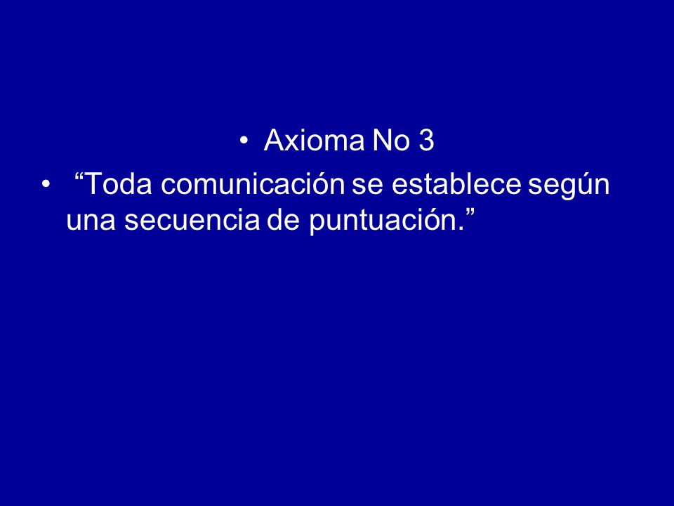 Axioma No 3 Toda comunicación se establece según una secuencia de puntuación.