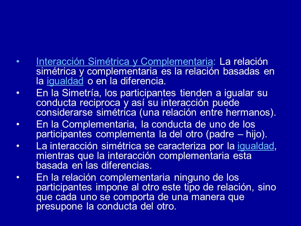 Interacción Simétrica y Complementaria: La relación simétrica y complementaria es la relación basadas en la igualdad o en la diferencia.