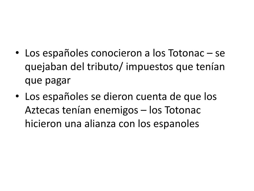 Los españoles conocieron a los Totonac – se quejaban del tributo/ impuestos que tenían que pagar