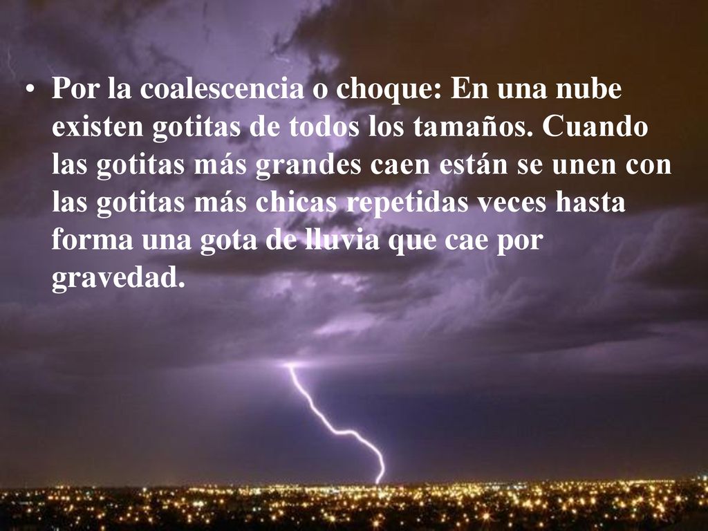 Por la coalescencia o choque: En una nube existen gotitas de todos los tamaños.