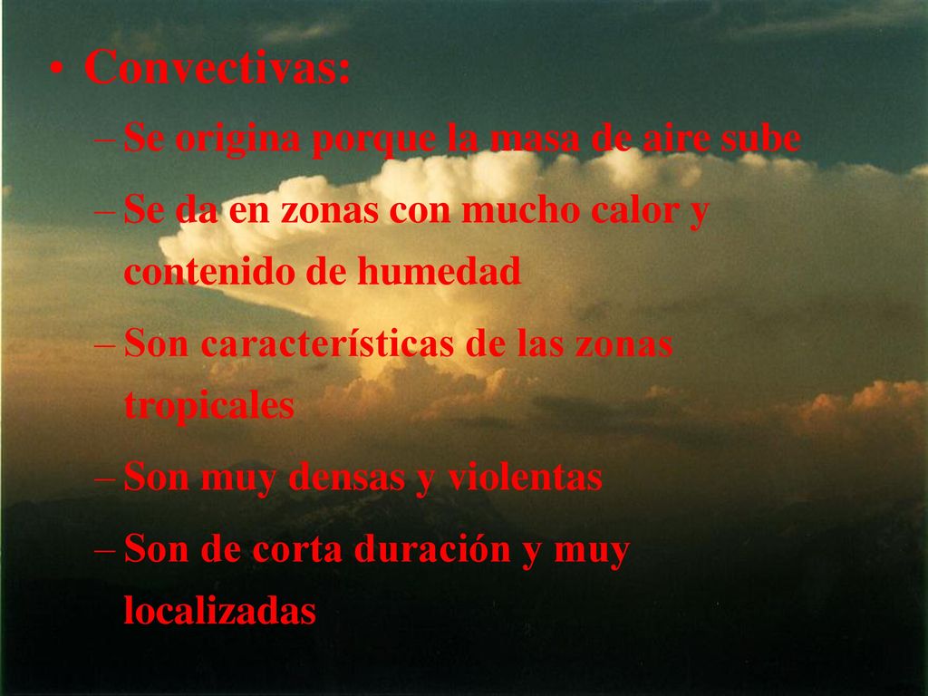 Convectivas: Se origina porque la masa de aire sube