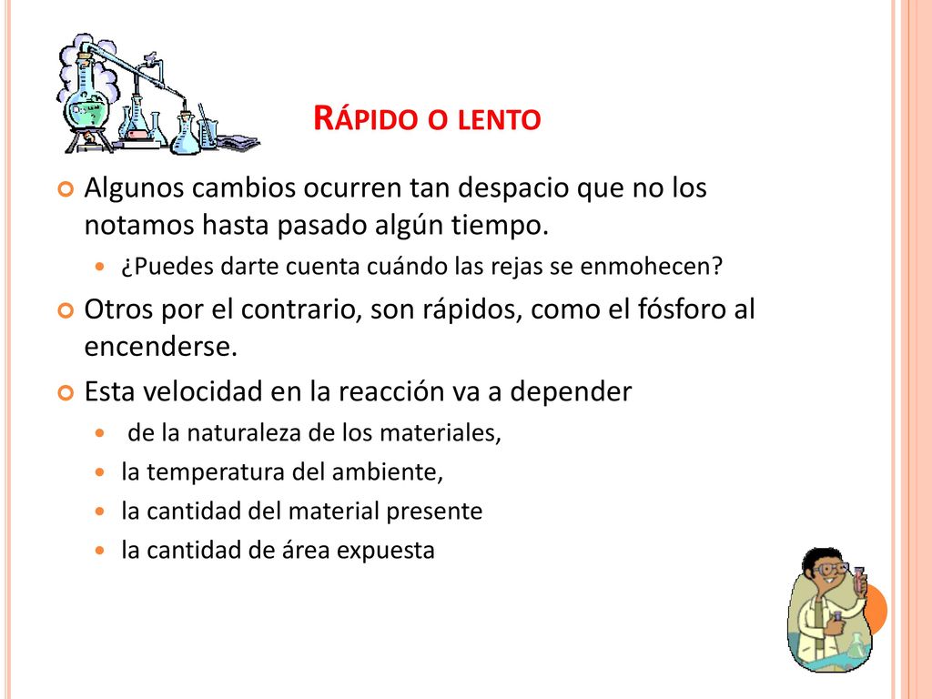 Rápido o lento Algunos cambios ocurren tan despacio que no los notamos hasta pasado algún tiempo.