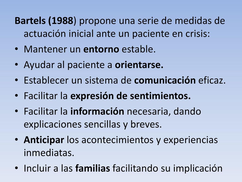 Bartels (1988) propone una serie de medidas de actuación inicial ante un paciente en crisis: