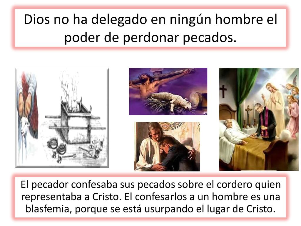 Dios no ha delegado en ningún hombre el poder de perdonar pecados.