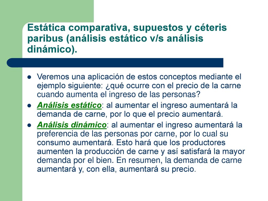 Estática comparativa, supuestos y céteris paribus (análisis estático v/s análisis dinámico).