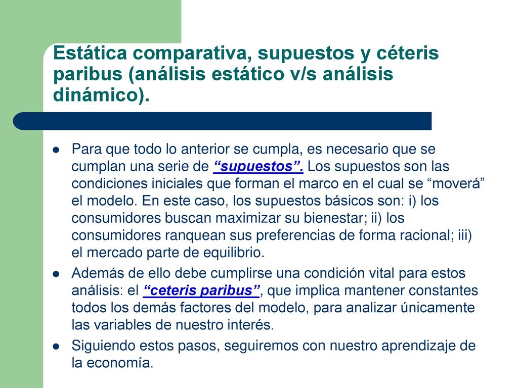 Estática comparativa, supuestos y céteris paribus (análisis estático v/s análisis dinámico).