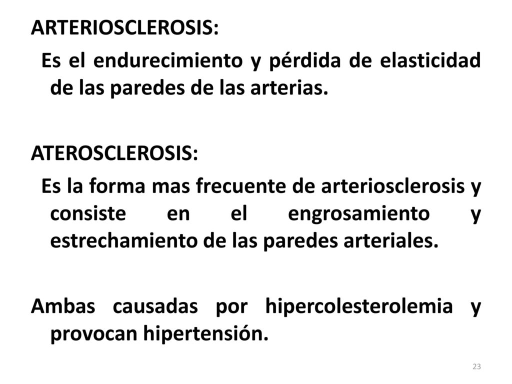 ARTERIOSCLEROSIS: Es el endurecimiento y pérdida de elasticidad de las paredes de las arterias.