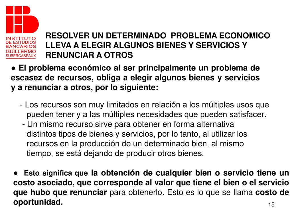 RESOLVER UN DETERMINADO PROBLEMA ECONOMICO LLEVA A ELEGIR ALGUNOS BIENES Y SERVICIOS Y RENUNCIAR A OTROS