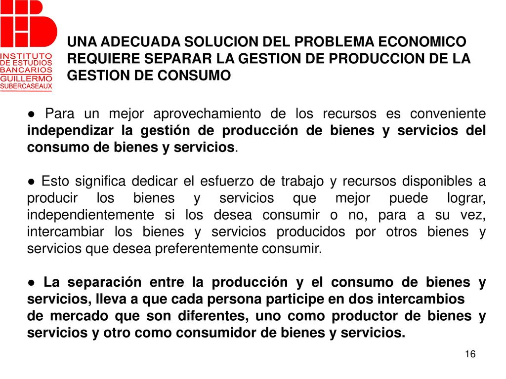 UNA ADECUADA SOLUCION DEL PROBLEMA ECONOMICO REQUIERE SEPARAR LA GESTION DE PRODUCCION DE LA GESTION DE CONSUMO