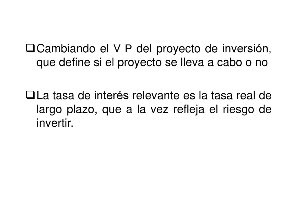 Cambiando el V P del proyecto de inversión, que define si el proyecto se lleva a cabo o no