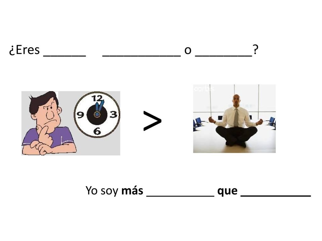 ¿Eres ______ ___________ o ________ Yo soy más que