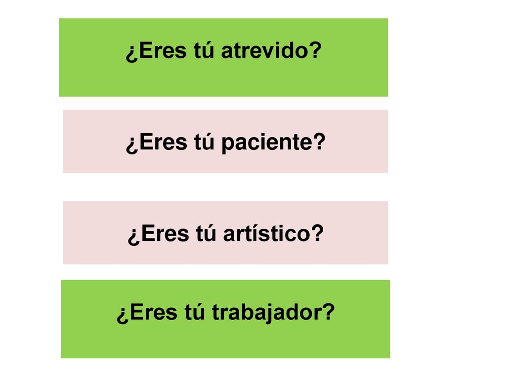 ¿Eres tú atrevido ¿Eres tú paciente ¿Eres tú artístico ¿Eres tú trabajador