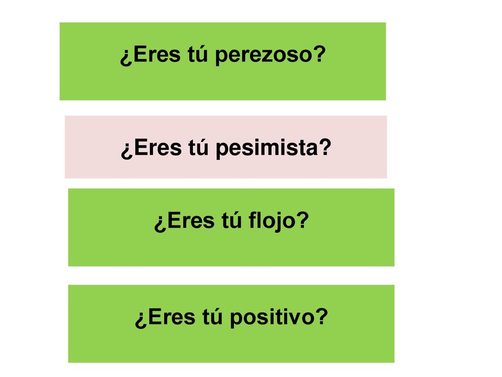 ¿Eres tú perezoso ¿Eres tú pesimista ¿Eres tú flojo ¿Eres tú positivo