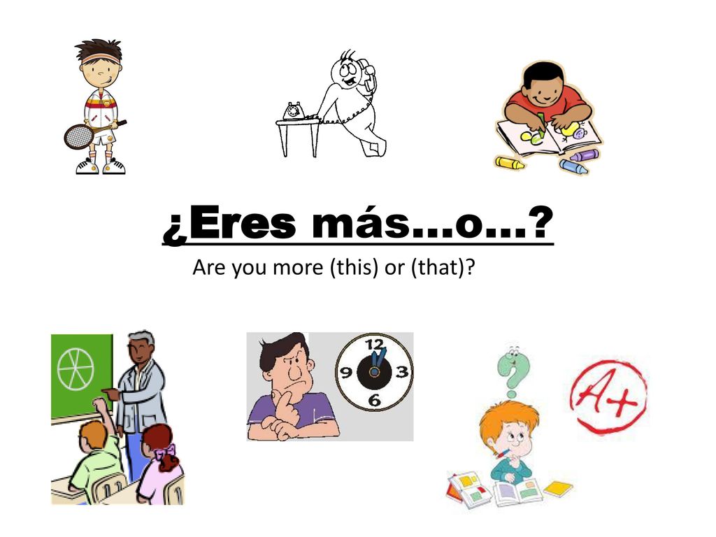 ¿Eres más…o… Are you more (this) or (that)