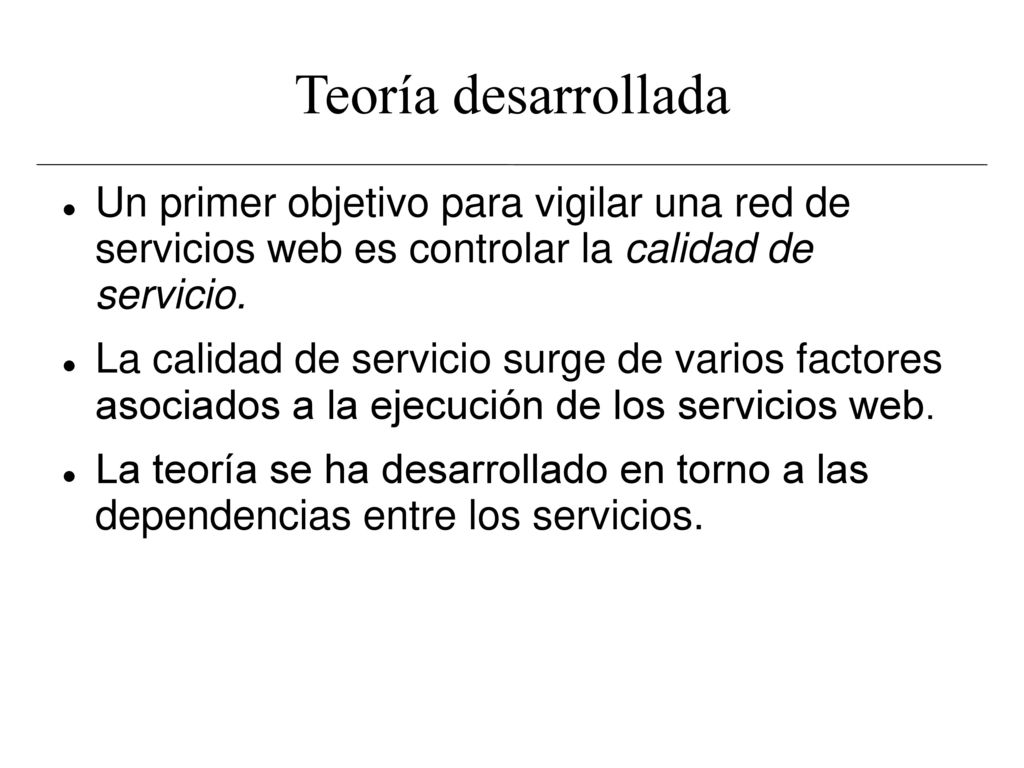 Teoría desarrollada Un primer objetivo para vigilar una red de servicios web es controlar la calidad de servicio.