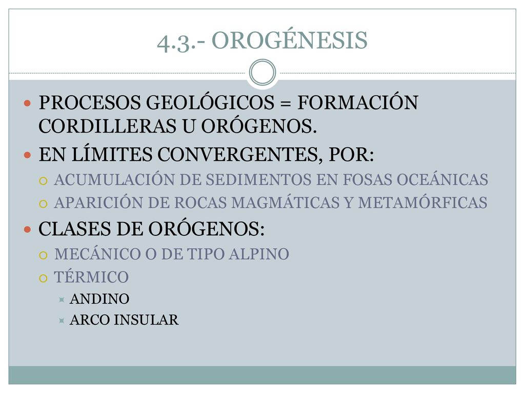 4.3.- OROGÉNESIS PROCESOS GEOLÓGICOS = FORMACIÓN CORDILLERAS U ORÓGENOS. EN LÍMITES CONVERGENTES, POR: