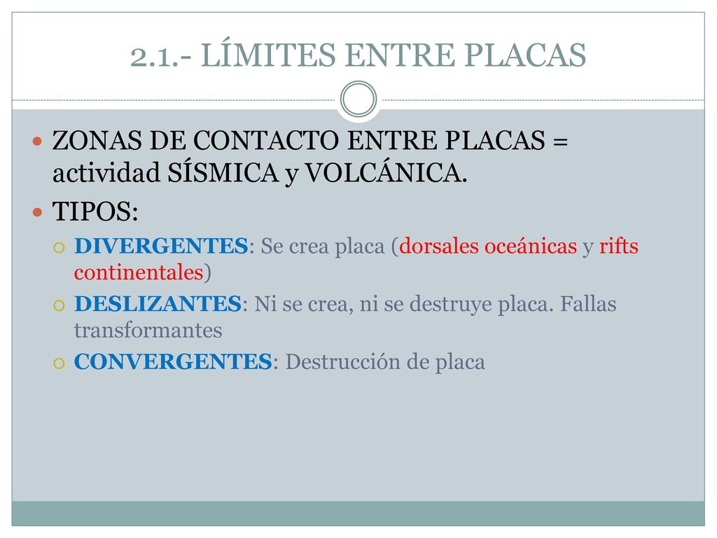 2.1.- LÍMITES ENTRE PLACAS ZONAS DE CONTACTO ENTRE PLACAS = actividad SÍSMICA y VOLCÁNICA. TIPOS: