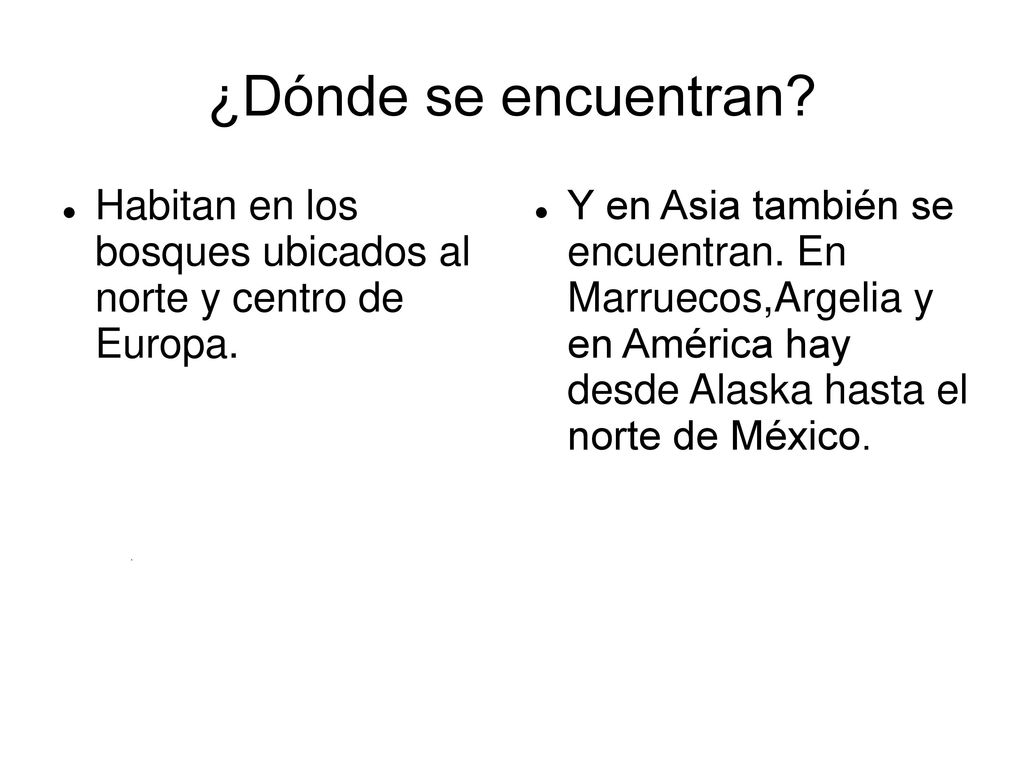 ¿Dónde se encuentran Habitan en los bosques ubicados al norte y centro de Europa.