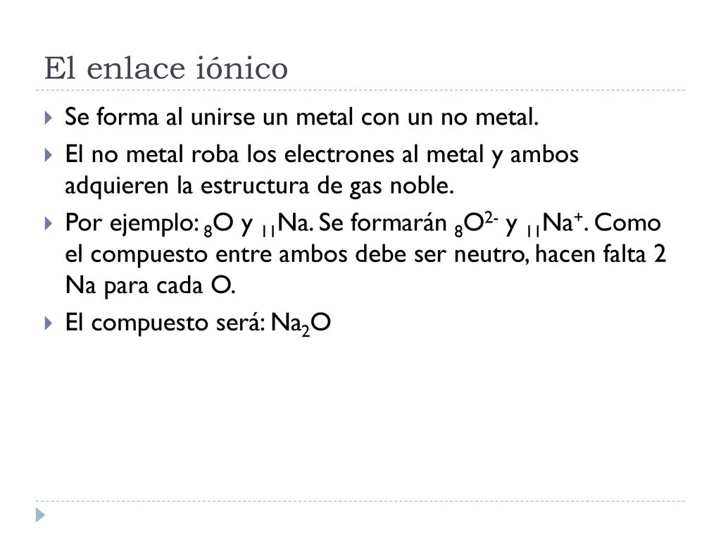 El enlace iónico Se forma al unirse un metal con un no metal.