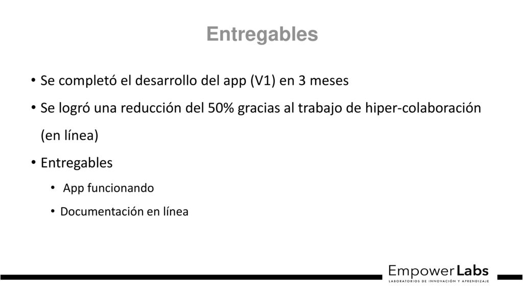 Entregables Se completó el desarrollo del app (V1) en 3 meses