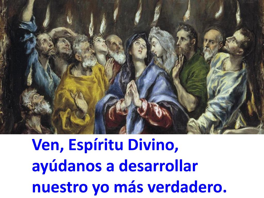 Ven, Espíritu Divino, ayúdanos a desarrollar nuestro yo más verdadero.