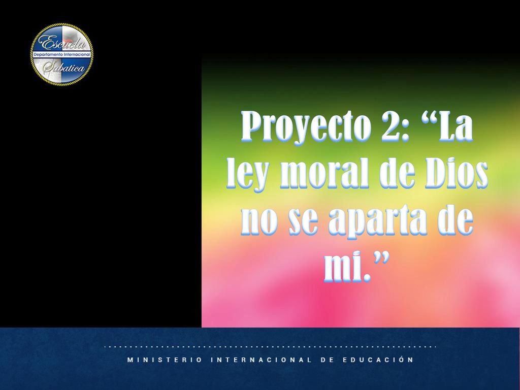 Proyecto 2: La ley moral de Dios no se aparta de mi.