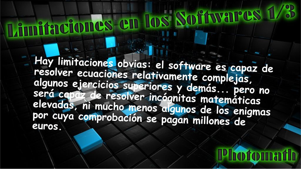 Hay limitaciones obvias: el software es capaz de resolver ecuaciones relativamente complejas, algunos ejercicios superiores y demás...