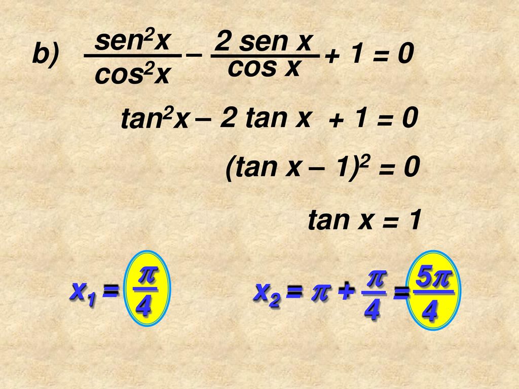   sen2x 2 sen x b) – + 1 = 0 cos x cos2x tan2x – 2 tan x + 1 = 0