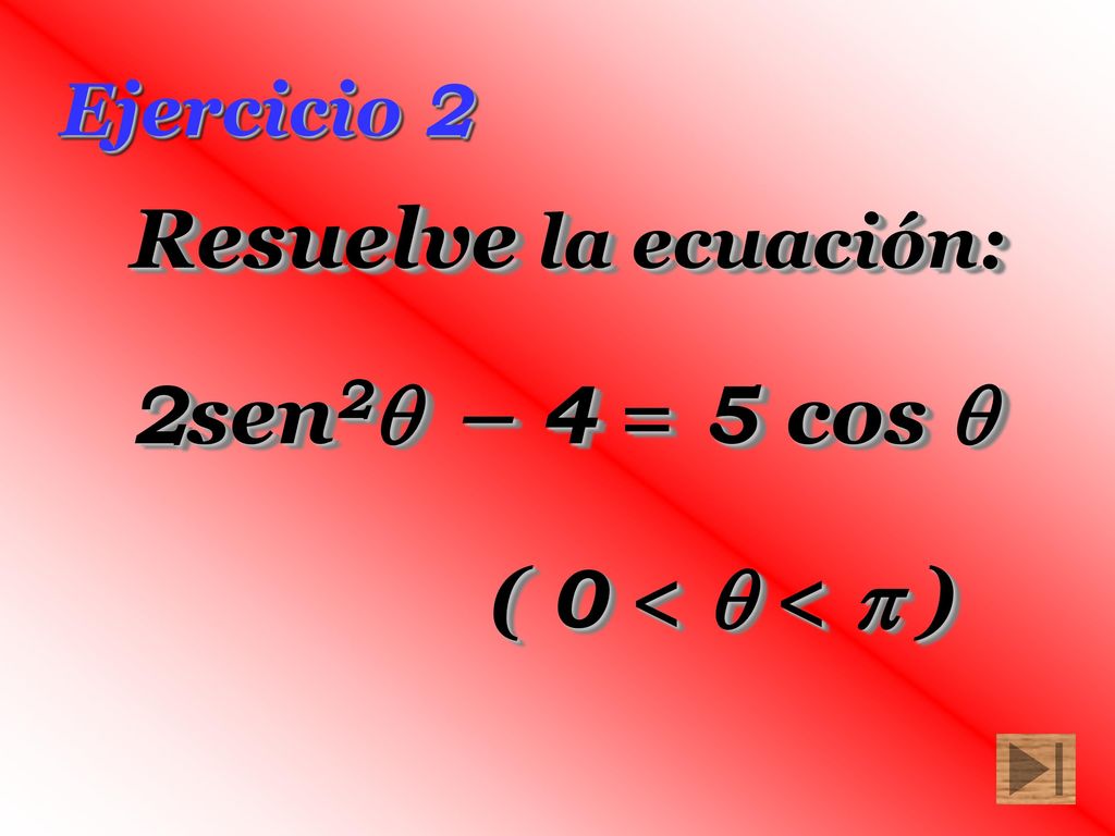 Resuelve la ecuación: 2sen2 – 4 = 5 cos  ( 0 <  <  )