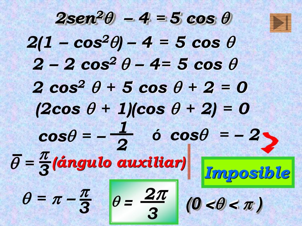 2sen2 – 4 = 5 cos  2(1 – cos2) – 4 = 5 cos 