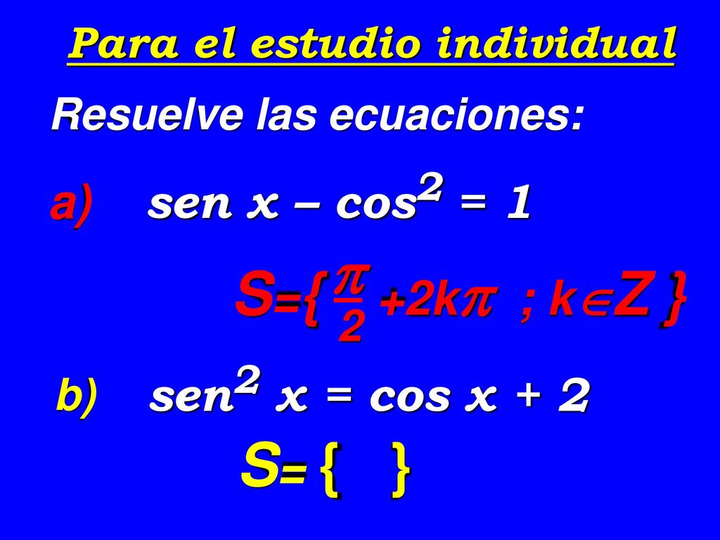  S={ +2k ; kZ } S= { } a) sen x – cos2 = 1 sen2 x = cos x + 2