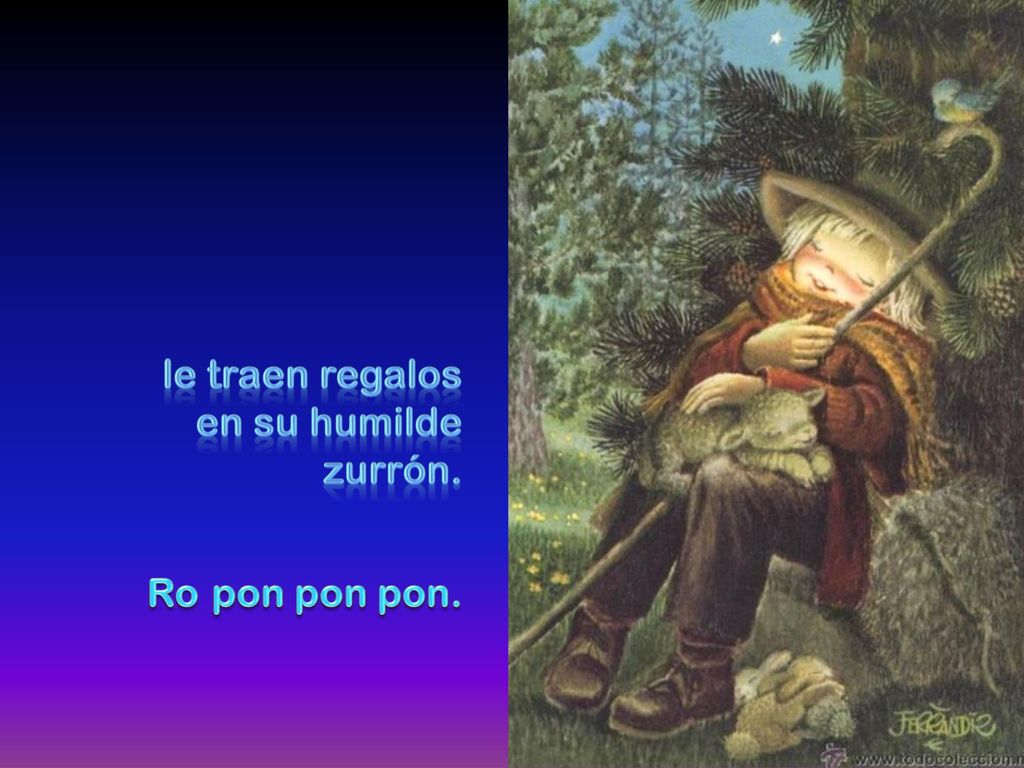 le traen regalos en su humilde zurrón. Ro pon pon pon.