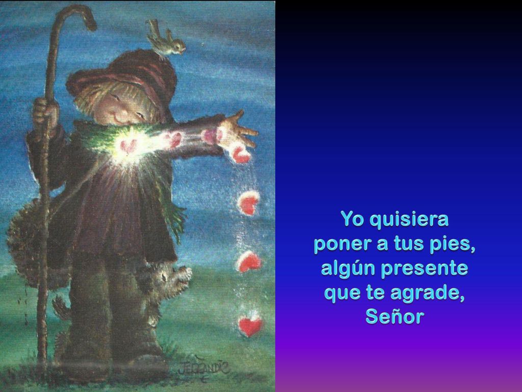 Yo quisiera poner a tus pies, algún presente que te agrade, Señor