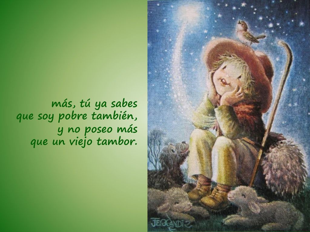 más, tú ya sabes que soy pobre también, y no poseo más que un viejo tambor.