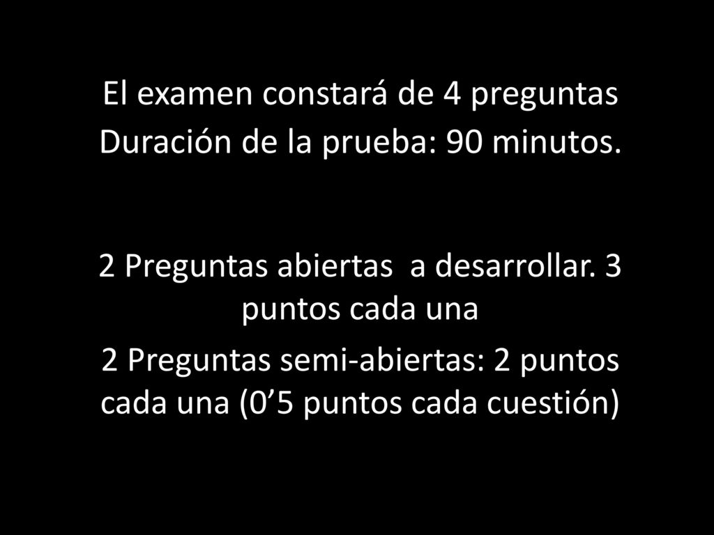 El examen constará de 4 preguntas Duración de la prueba: 90 minutos.