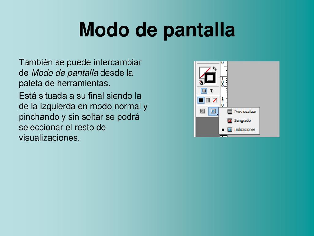 Modo de pantalla También se puede intercambiar de Modo de pantalla desde la paleta de herramientas.