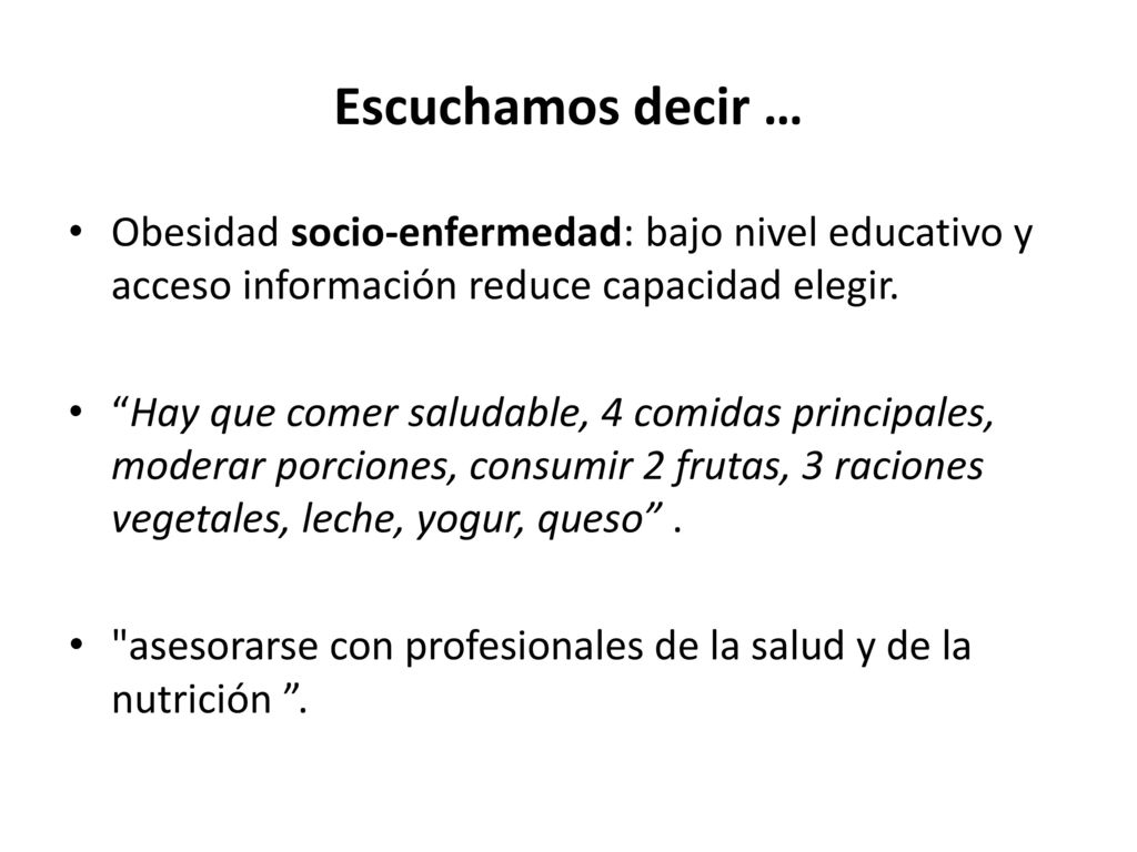 Escuchamos decir … Obesidad socio-enfermedad: bajo nivel educativo y acceso información reduce capacidad elegir.