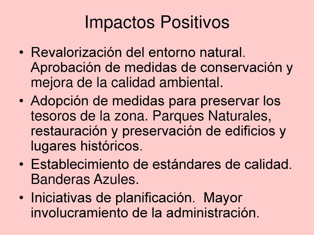 Impactos Positivos Revalorización del entorno natural. Aprobación de medidas de conservación y mejora de la calidad ambiental.