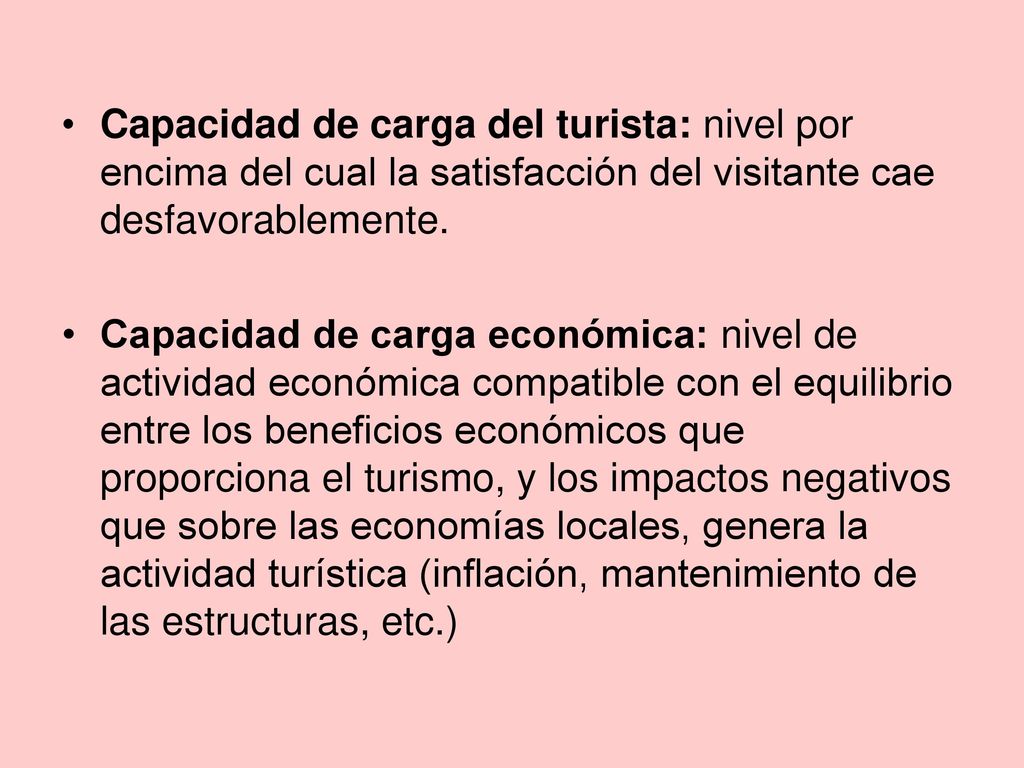 Capacidad de carga del turista: nivel por encima del cual la satisfacción del visitante cae desfavorablemente.