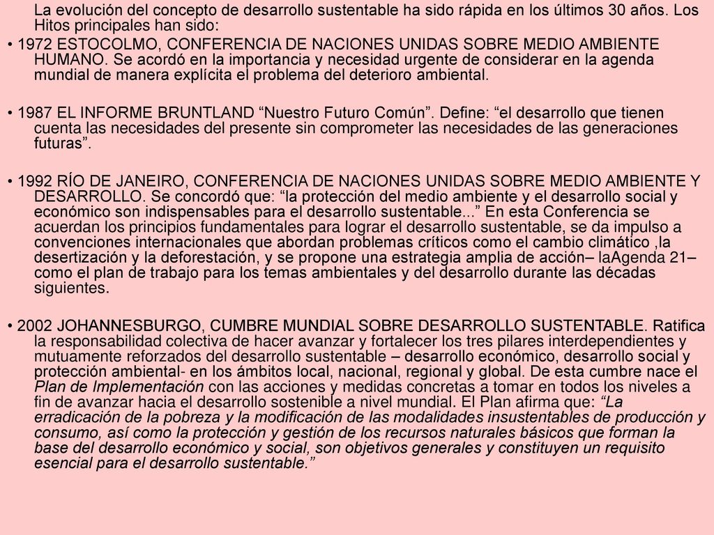 La evolución del concepto de desarrollo sustentable ha sido rápida en los últimos 30 años. Los Hitos principales han sido: