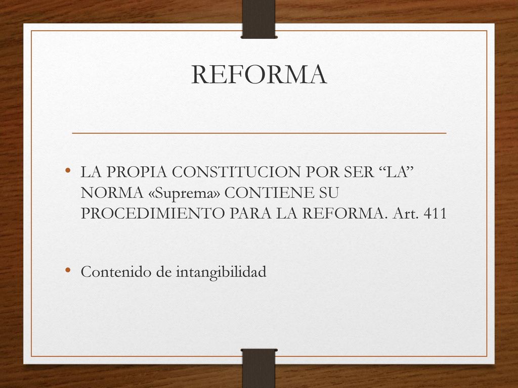 REFORMA LA PROPIA CONSTITUCION POR SER LA NORMA «Suprema» CONTIENE SU PROCEDIMIENTO PARA LA REFORMA. Art
