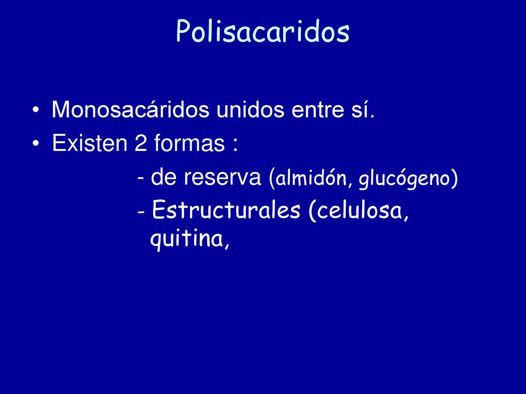 Polisacaridos Monosacáridos unidos entre sí. Existen 2 formas :