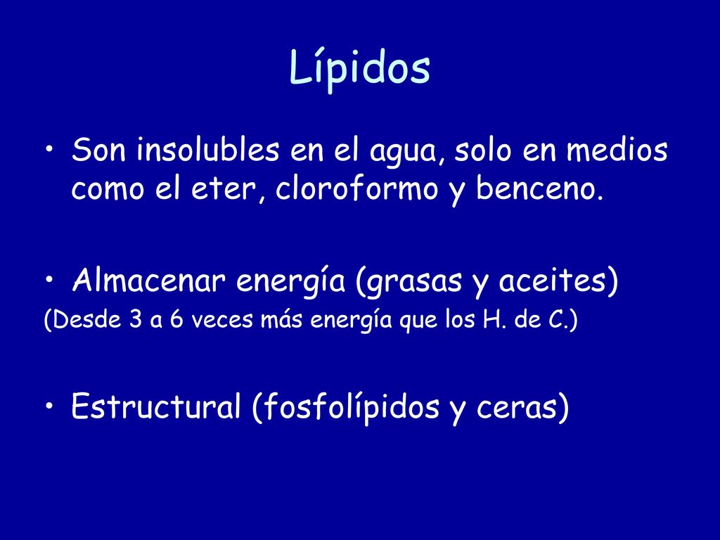 Lípidos Son insolubles en el agua, solo en medios como el eter, cloroformo y benceno. Almacenar energía (grasas y aceites)